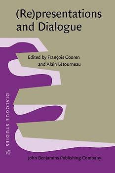 Dialogue Studies: Book 16 - (Re)presentations and Dialogue - Francois Cooren, Alain Létourneau [Hardcover]
