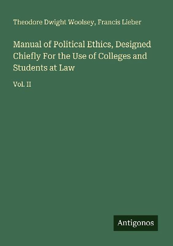 Manual of Political Ethics, Designed Chiefly For the Use of Colleges and Students at Law