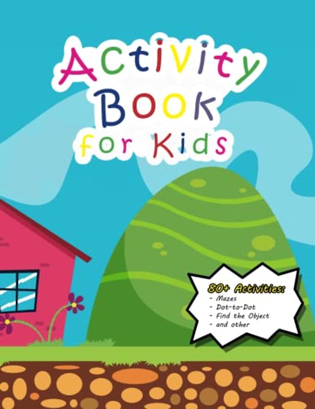 Activity Book for Kids: 80+ Activities: Mazes, Dot-to-Dot, Find the Object and other