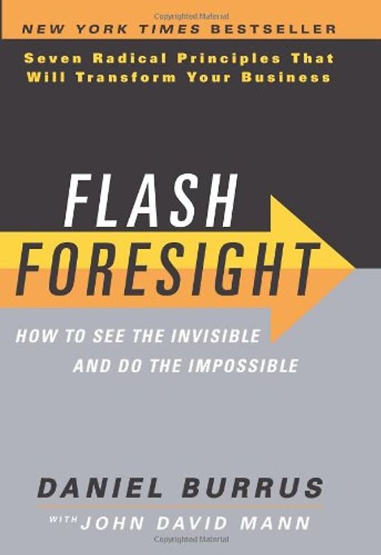 Flash Foresight: How to See the Invisible and Do the Impossible - Burrus, Daniel