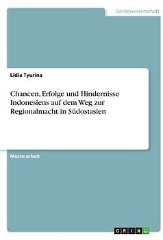 Chancen, Erfolge und Hindernisse Indonesiens auf dem Weg zur Regionalmacht in Südostasien