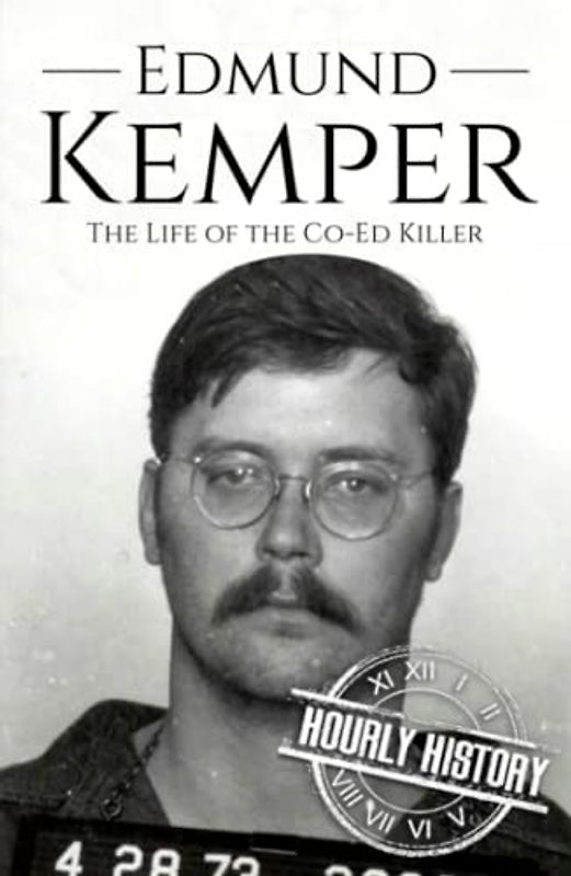 Edmund Kemper: The Life of the Co-Ed Killer (Biographies of Serial Killers)