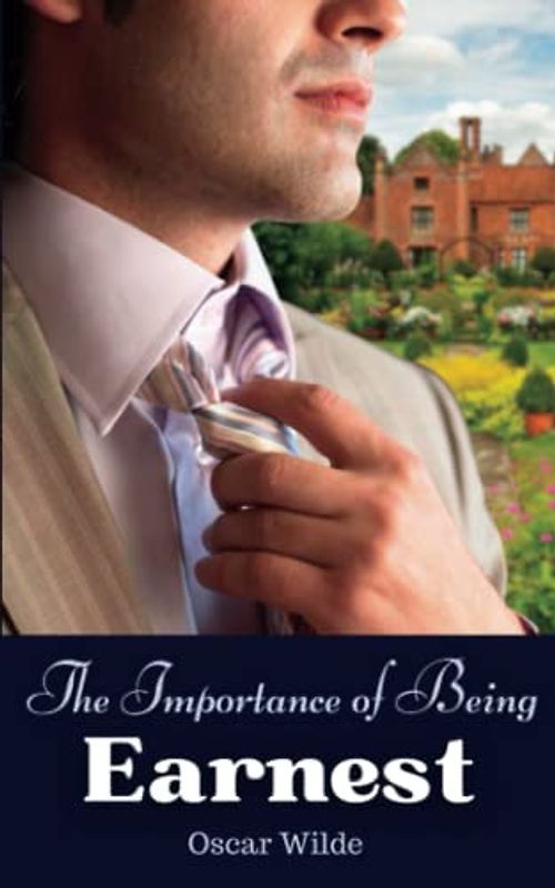 The Importance of Being Earnest: A Funny Must Read Play for Men (Annotated)