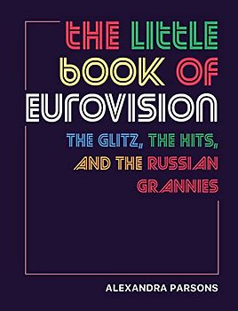 The Little Book of Eurovision: The glitz, the hits, and the Russian grannies