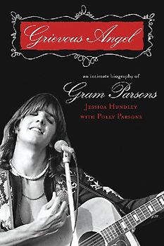 Grievous Angel: An Intimate Biography of Gram Parsons - Hundley, .