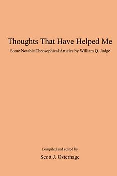 Thoughts That Have Helped Me: Some Notable Theosophical Articles by William Q. Judge