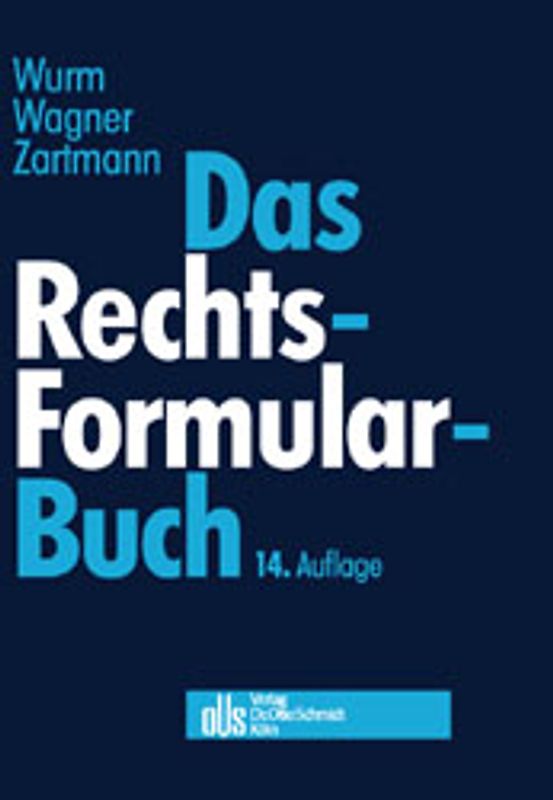 Das Rechtsformularbuch. Praktische Erläuterungen und Muster für das Bürgerliche Recht, Arbeits-, Handels-, Wirtschafts- und Gesellschaftsrecht mit steuer- und kostenrechtlichen Hinweisen