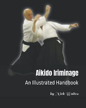 Aikido Iriminage: An Illustrated Handbook