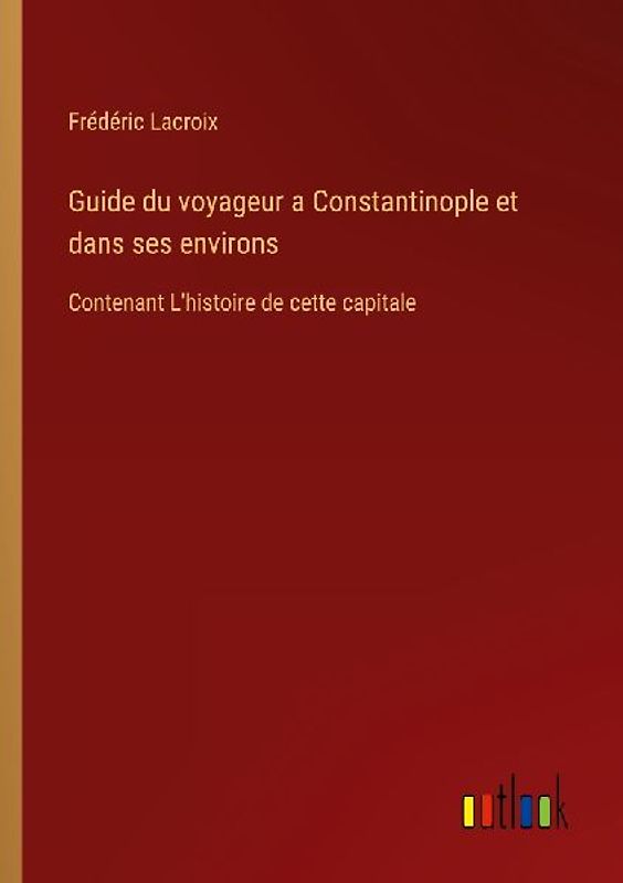 Guide du voyageur a Constantinople et dans ses environs