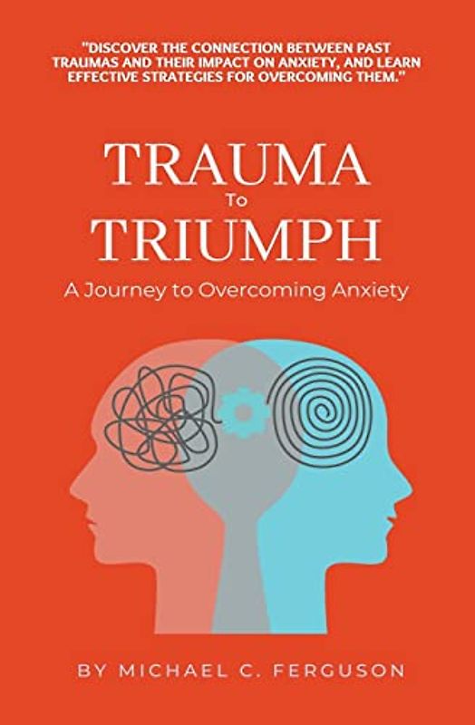 Trauma To Triumph - A Journey To Overcoming Anxiety