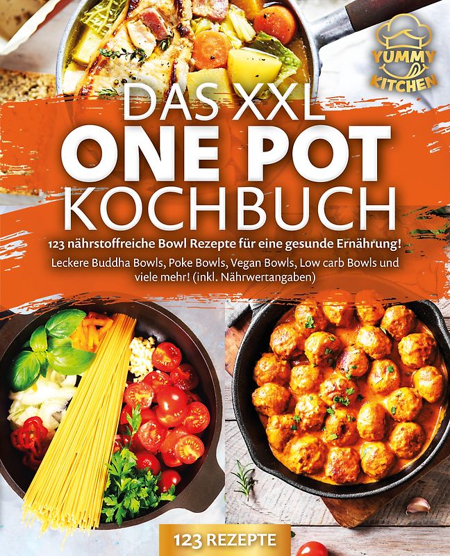 Das XXL One Pot Kochbuch - 123 nährstoffreiche Bowl Rezepte für eine gesunde Ernährung!: Leckere Buddha Bowls, Poke Bowls, Vegan Bowls, Low Carb Bowls und viele mehr! (inkl. Nährwertangaben)