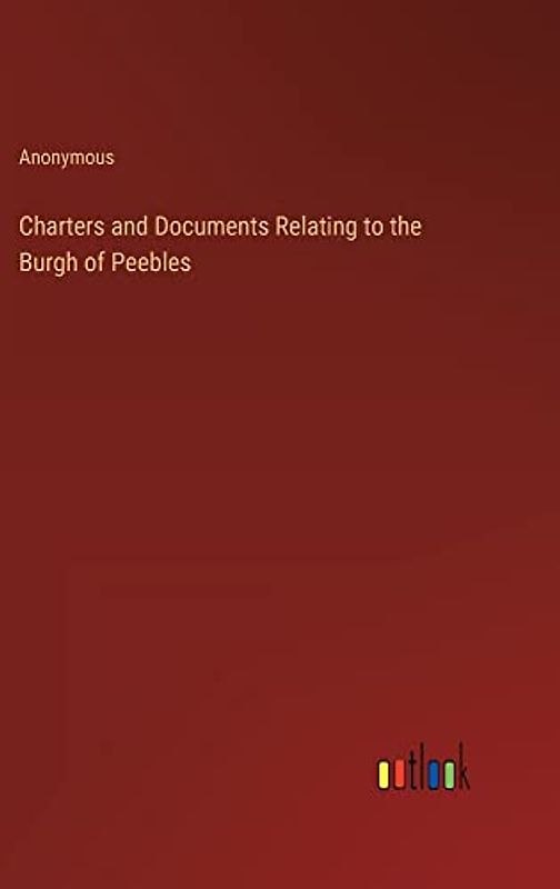 Charters and Documents Relating to the Burgh of Peebles
