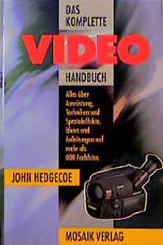 Das komplette Video-Handbuch. Alles über Ausrüstung, Techniken und Spezialeffekte