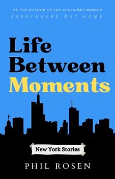 Life Between Moments: New York Stories