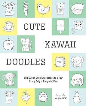 Cute Kawaii Doodles (Guided Sketchbook): 100 Super-Cute Characters to Draw Using Only a Ballpoint Pen