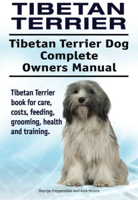 Tibetan Terrier. Tibetan Terrier Dog Complete Owners Manual. Tibetan Terrier book for care, costs, feeding, grooming, health and training.