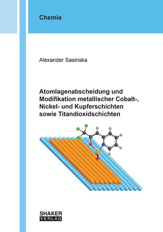 Atomlagenabscheidung und Modifikation metallischer Cobalt-, Nickel- und Kupferschichten sowie Titandioxidschichten