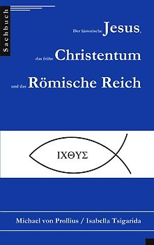 Der historische Jesus, das frühe Christentum und das Römische Reich
