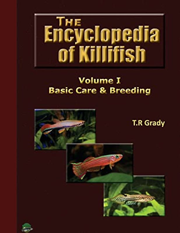 The Killifish Encyclopedia: Basic Care and Breeding (Anthology of Killifish, Band 1)