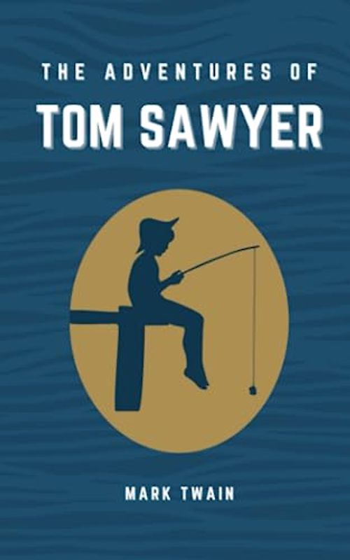 The Adventures of Tom Sawyer: The 1876 Boyhood Adventure Classic (Annotated)