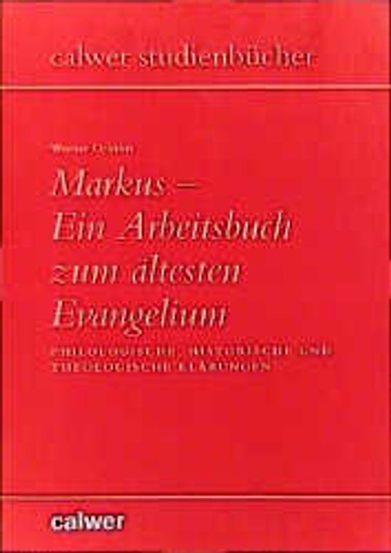Markus - Ein Arbeitsbuch zum ältesten Evangelium. Philologische, historische und theologische Erklärungen