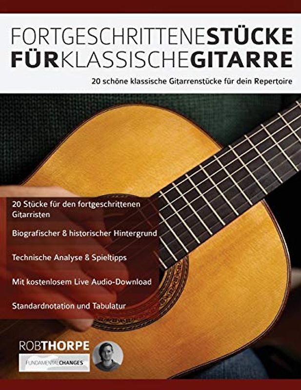 Fortgeschrittene Stücke Für Klassische Gitarre: 20 schöne klassische Gitarrenstücke für dein Repertoire (Klassische Gitarre spielen lernen, Band 2)