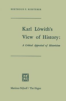 Karl Löwith’s View of History: A Critical Appraisal of Historicism