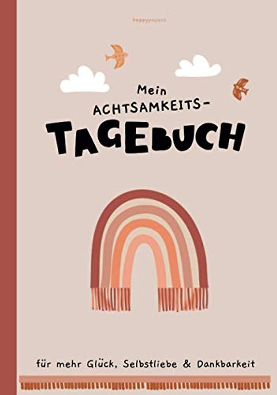 Mein Achtsamkeit-Tagebuch • für mehr Glück, Selbstliebe & Dankbarkeit: mit Pädagogen entwickelt • Geeignet für Kinder ab 7 Jahren zur Förderung der ... und des Selbstwertgefühls, Band 2)