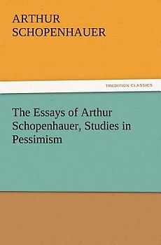 The Essays of Arthur Schopenhauer, Studies in Pessimism