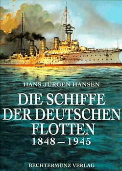 Die Schiffe der Deutschen Flotten 1848 - 1945
