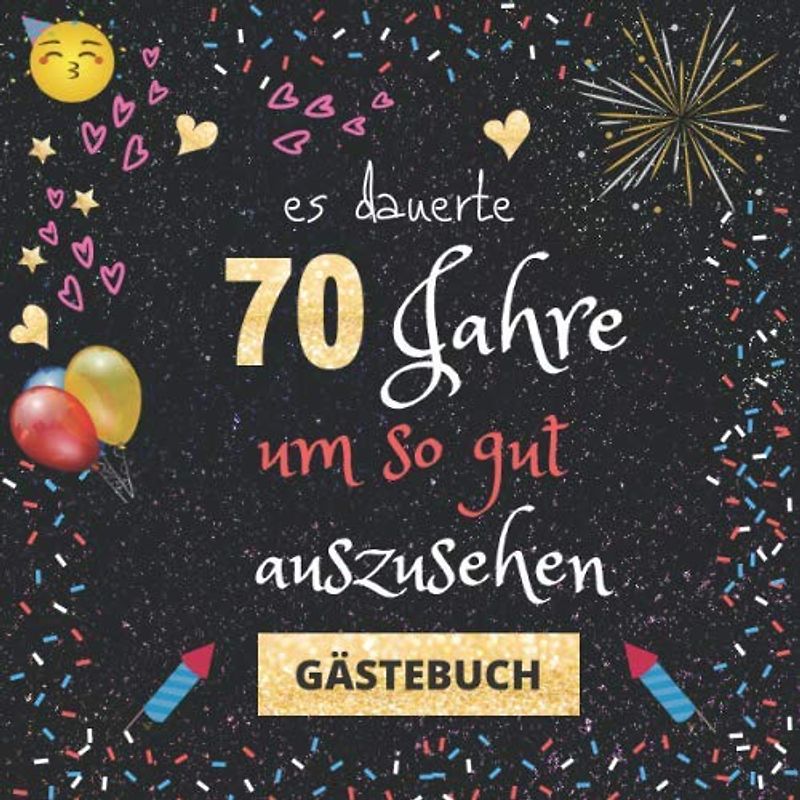 Gästebuch 70. Geburtstag: Es dauerte 70 Jahre um so gut auszusehen | witziges Gästebuch mit Fragen zum Ausfüllen | für Männer und Frauen | Geschenkidee und Gästespiel zum Geburtstag