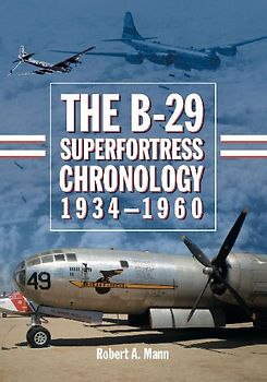 The B-29 Superfortress Chronology, 1934-1960
