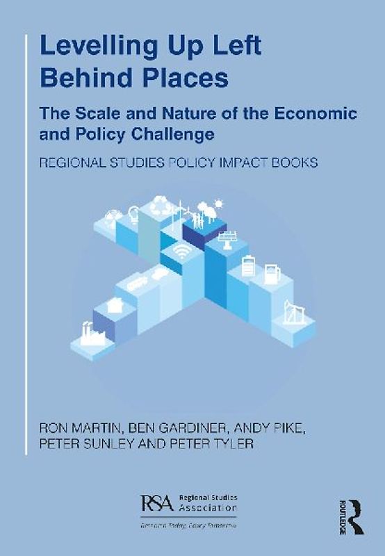 Levelling Up Left Behind Places: The Scale and Nature of the Economic and Policy Challenge (Regional Studies Policy Impact Books)