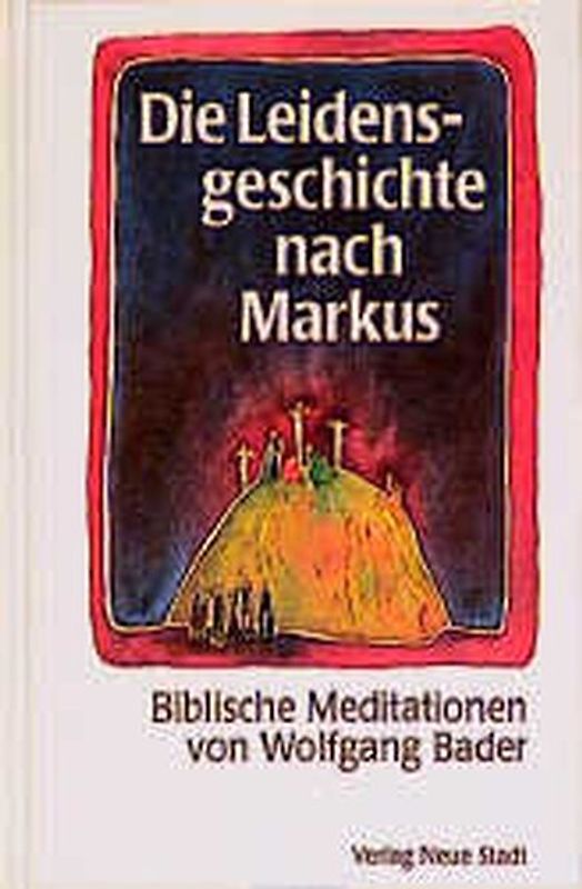 Die Leidensgeschichte nach Markus