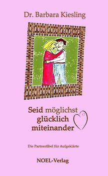 Seid möglichst glücklich miteinander