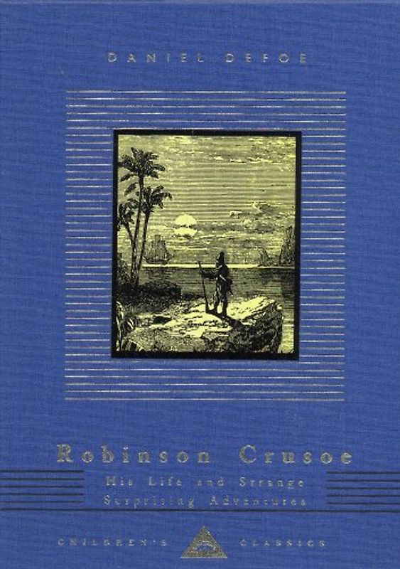 Robinson Crusoe: His Life and Strange Surprising Adventures (Everyman's Library Children's Classics) - , Daniel Defoe