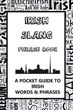 Irish Slang Phrase Book. A Pocket Guide To Irish Words & Phrases: A fun dictionary to learn yourself the Irish lingo - funny gift idea