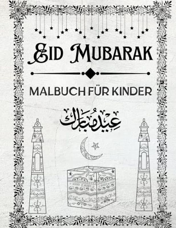 EID MUBARAK MALBUCH FÜR MUSLIMISCHE KINDER: Eid-Aktivitätsbuch für muslimische Kinder, Eid Mubarak-Geschenke für Kinder, Jungen, Mädchen und ... Geschenkbuch für Kinder (German edition)