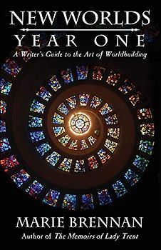 New Worlds, Year One: A Writer's Guide to Worldbuilding: A Writer's Guide to the Art of Worldbuilding