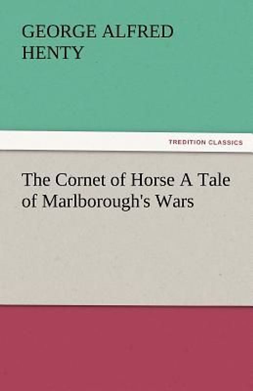 The Cornet of Horse A Tale of Marlborough's Wars