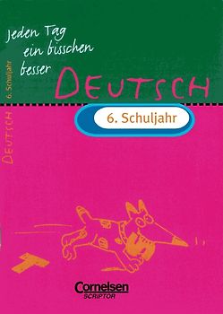 Jeden Tag ein bisschen besser - Deutsch / 6. Schuljahr - Übungsheft. Mit Lösungsteil
