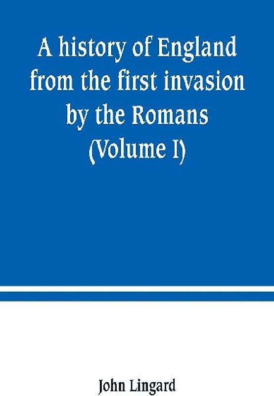 A history of England from the first invasion by the Romans (Volume I)