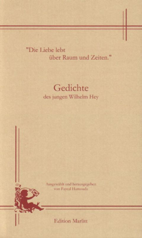 "Die Liebe lebt über Raum und Zeiten" Gedichte des jungen Wilhelm Hey