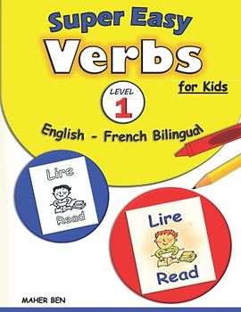 Super Easy Verbs for Kids: English - French Bilingual - Level 1 -: French Verbs Made Easy Workbook | A Fun and Easy Guide to Learning French for Kids ... Bilingual: French Books for Kids, Band 1)