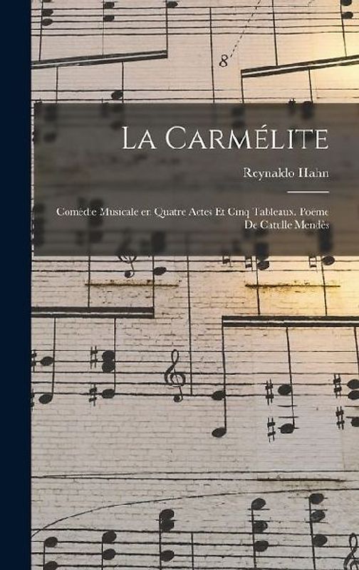 La carmélite; comédie musicale en quatre actes et cinq tableaux. Poëme de Catulle Mendès