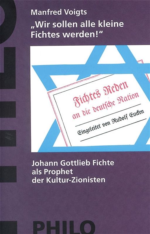 Wir sollen alle kleine Fichtes werden!. Johann Gottlieb Fichte als Prophet der Kultur - Zionisten