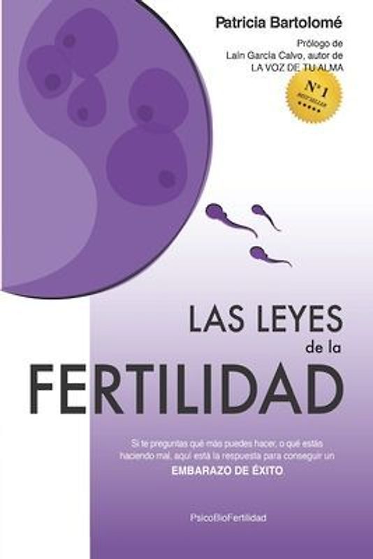 Las leyes de la fertilidad: Si te preguntas qué más puedes hacer, o qué estás haciendo mal, aquí está la respuesta para conseguir un EMBARAZO DE É