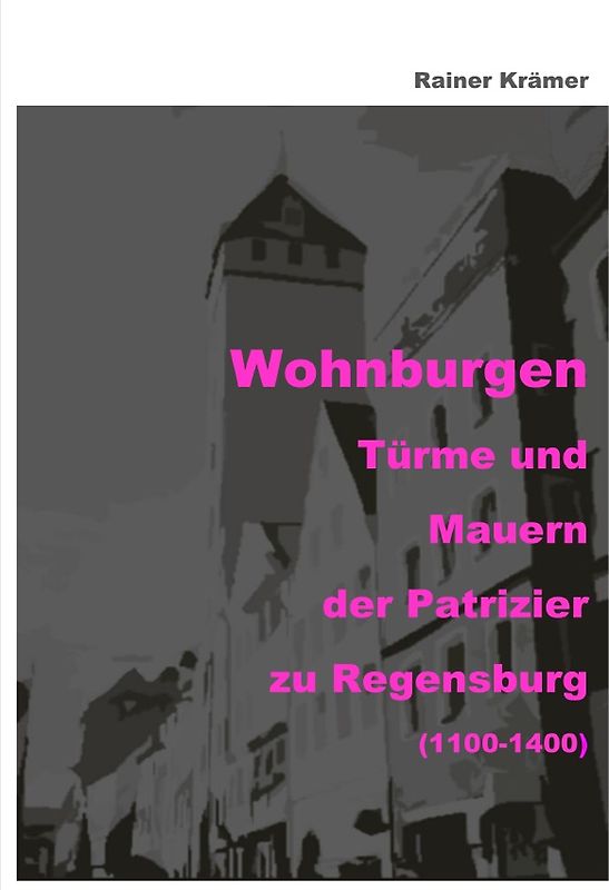 Die Patrizier zu Regensburg Wohnburgen 1100-1400