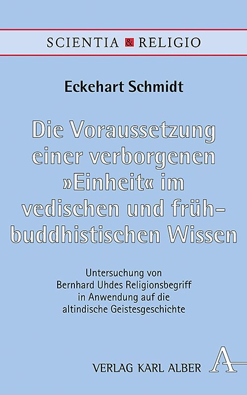 Die Voraussetzung einer verborgenen „Einheit“ im vedischen und frühbuddhistischen Wissen