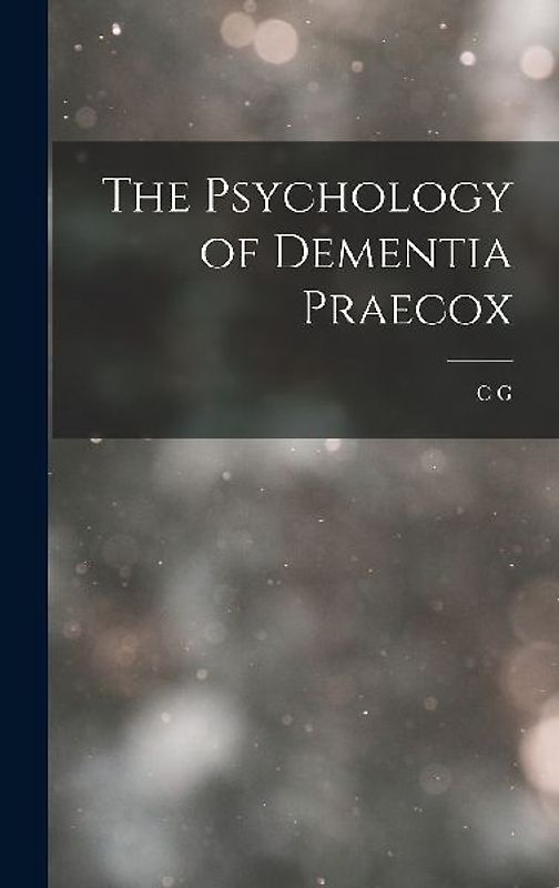 The Psychology of Dementia Praecox